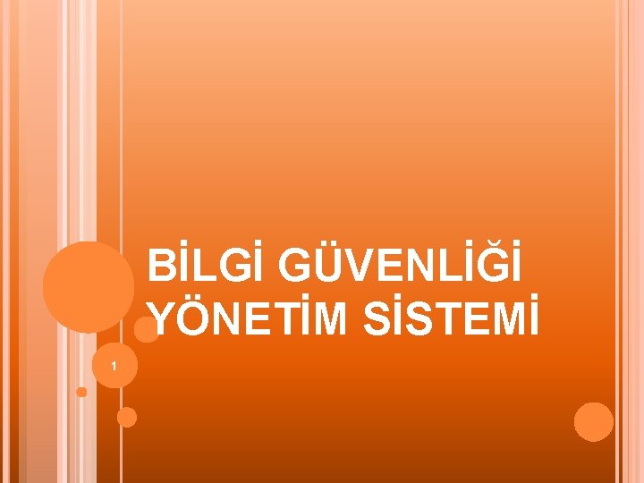 BİLGİ GÜVENLİĞİ YÖNETİM SİSTEMİ 1 