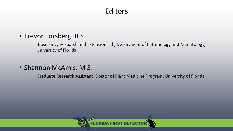 Editors • Trevor Forsberg, B. S. Biosecurity Research and Extension Lab, Department of Entomology Editors • Trevor Forsberg, B. S. Biosecurity Research and Extension Lab, Department of Entomology