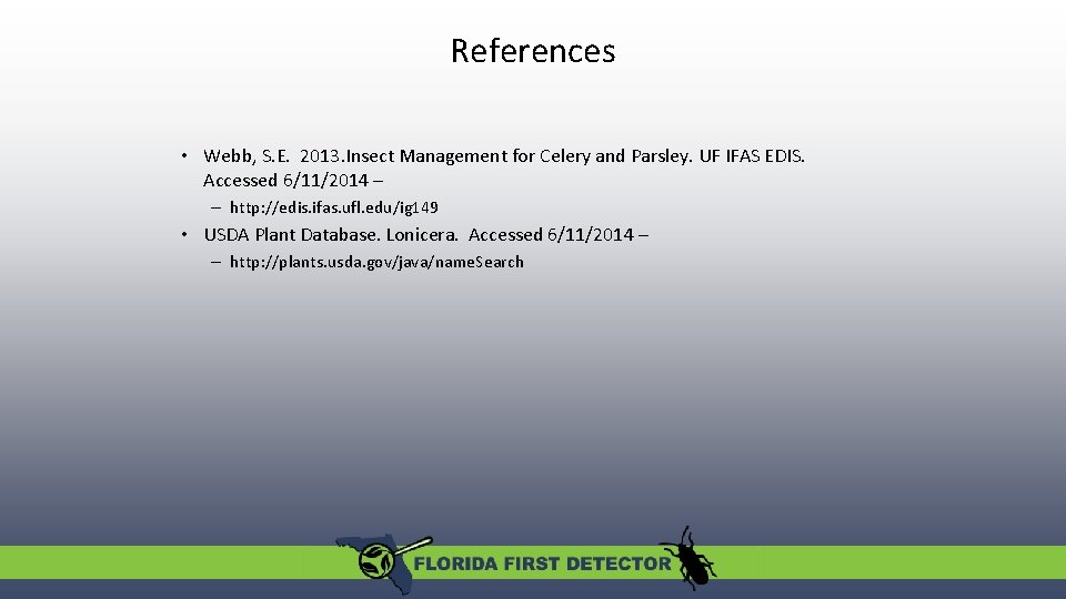 References • Webb, S. E. 2013. Insect Management for Celery and Parsley. UF IFAS References • Webb, S. E. 2013. Insect Management for Celery and Parsley. UF IFAS