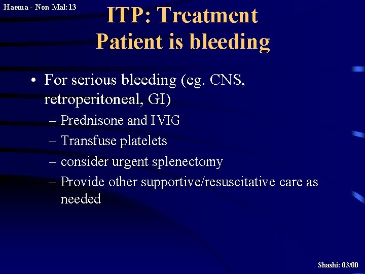 Haema - Non Mal: 13 ITP: Treatment Patient is bleeding • For serious bleeding