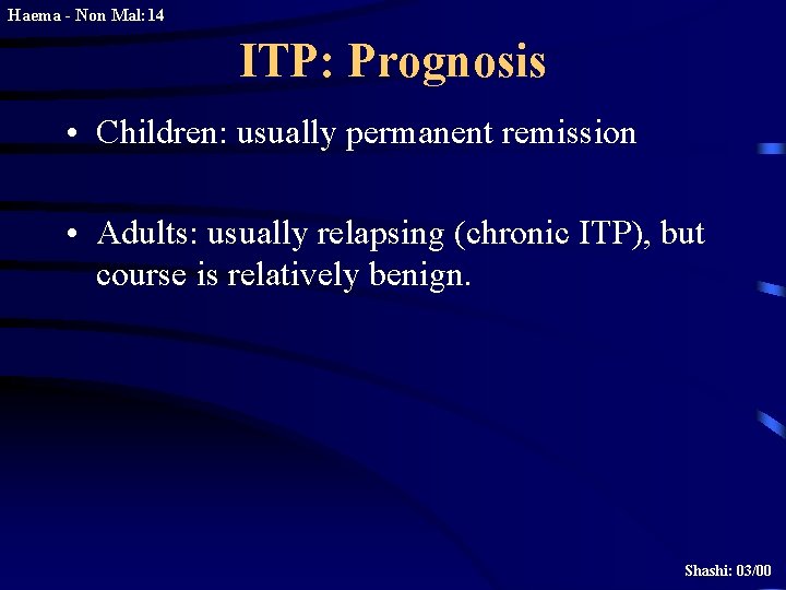 Haema - Non Mal: 14 ITP: Prognosis • Children: usually permanent remission • Adults: