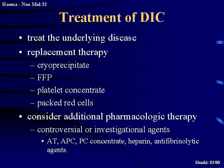 Haema - Non Mal: 32 Treatment of DIC • treat the underlying disease •