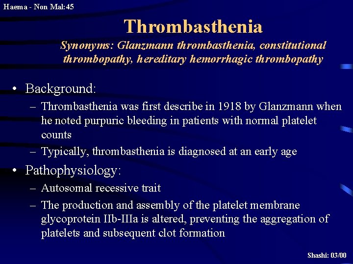 Haema - Non Mal: 45 Thrombasthenia Synonyms: Glanzmann thrombasthenia, constitutional thrombopathy, hereditary hemorrhagic thrombopathy