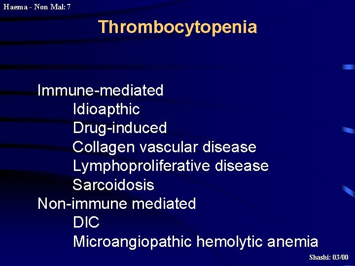 Haema - Non Mal: 7 Thrombocytopenia Immune-mediated Idioapthic Drug-induced Collagen vascular disease Lymphoproliferative disease