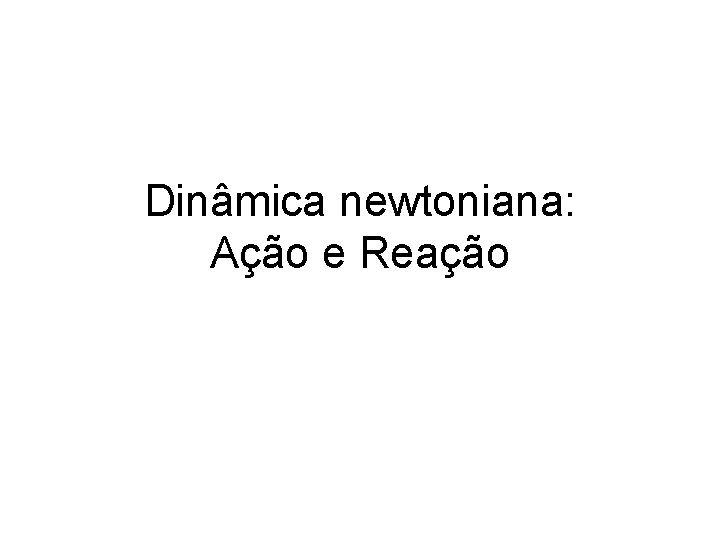 Dinâmica newtoniana: Ação e Reação 