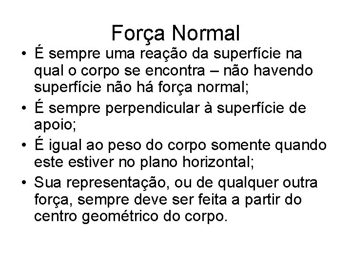 Força Normal • É sempre uma reação da superfície na qual o corpo se