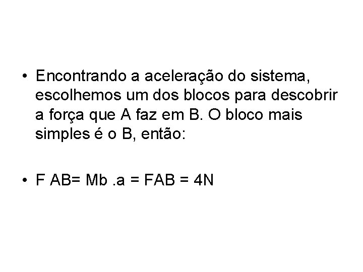  • Encontrando a aceleração do sistema, escolhemos um dos blocos para descobrir a