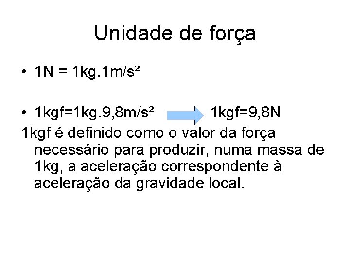 Unidade de força • 1 N = 1 kg. 1 m/s² • 1 kgf=1