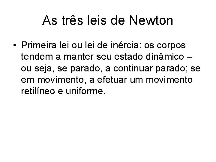 As três leis de Newton • Primeira lei ou lei de inércia: os corpos