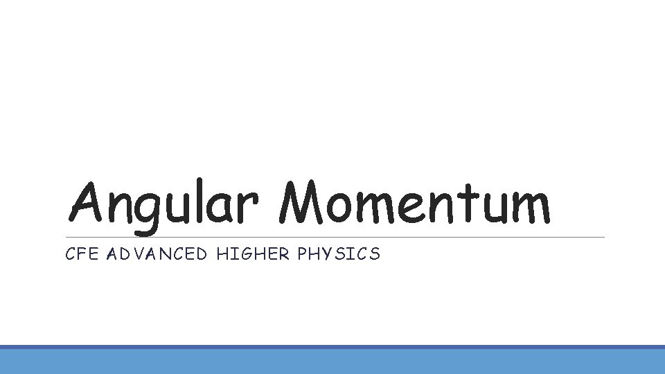 Angular Momentum CFE ADVANCED HIGHER PHYSICS 