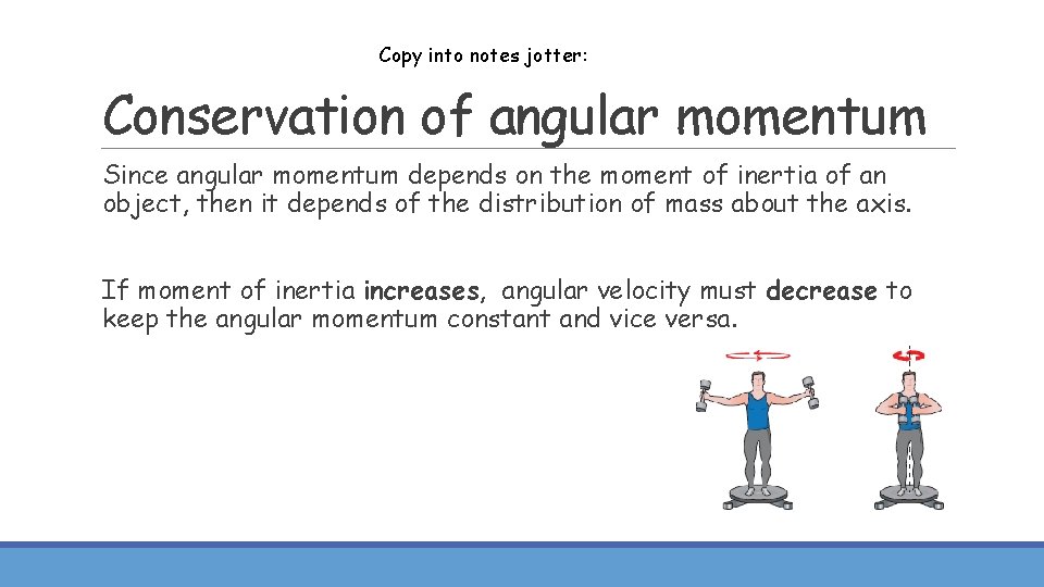 Copy into notes jotter: Conservation of angular momentum Since angular momentum depends on the