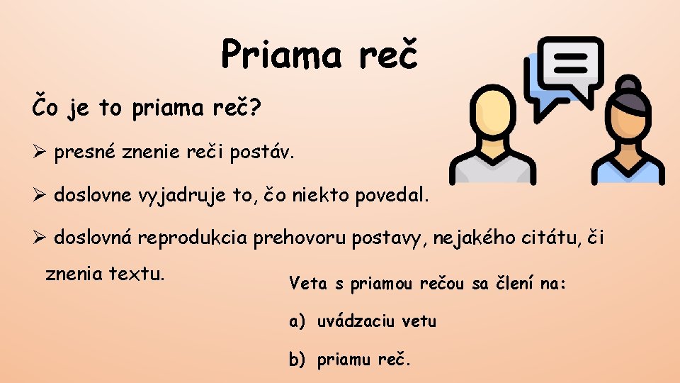 Priama reč Čo je to priama reč? Ø presné znenie reči postáv. Ø doslovne