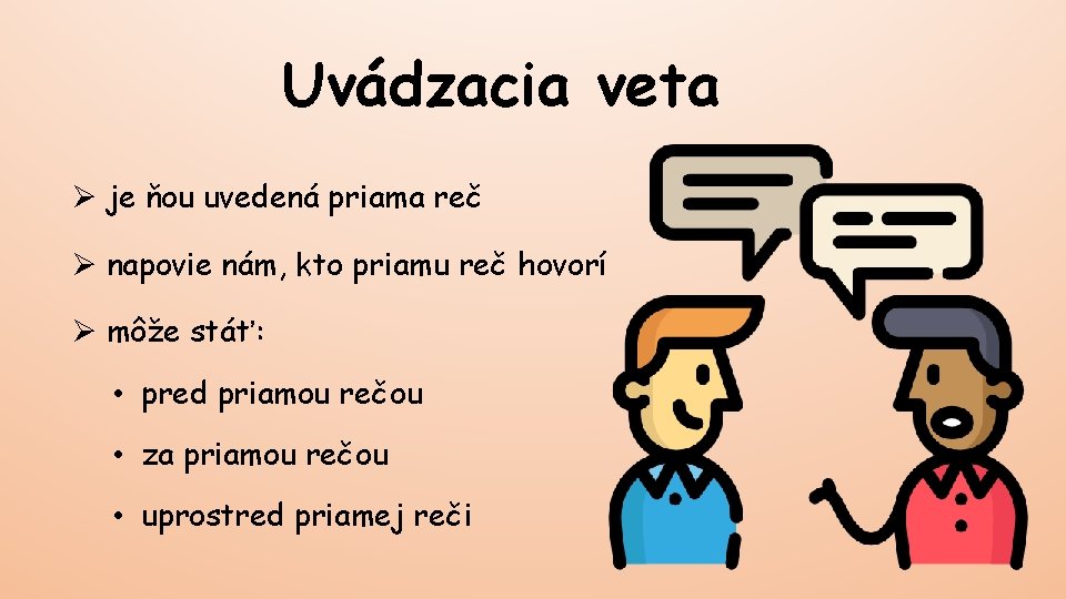 Uvádzacia veta Ø je ňou uvedená priama reč Ø napovie nám, kto priamu reč
