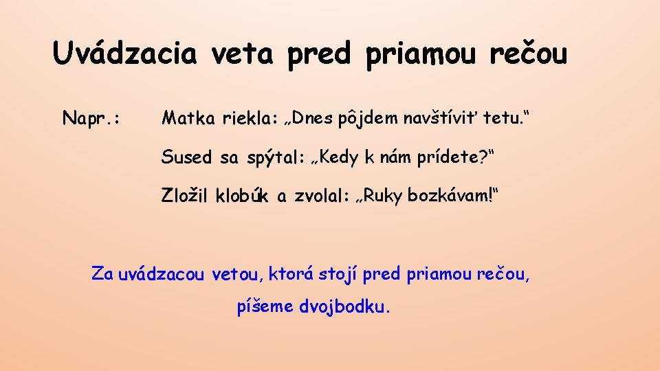 Uvádzacia veta pred priamou rečou Napr. : Matka riekla: „Dnes pôjdem navštíviť tetu. “