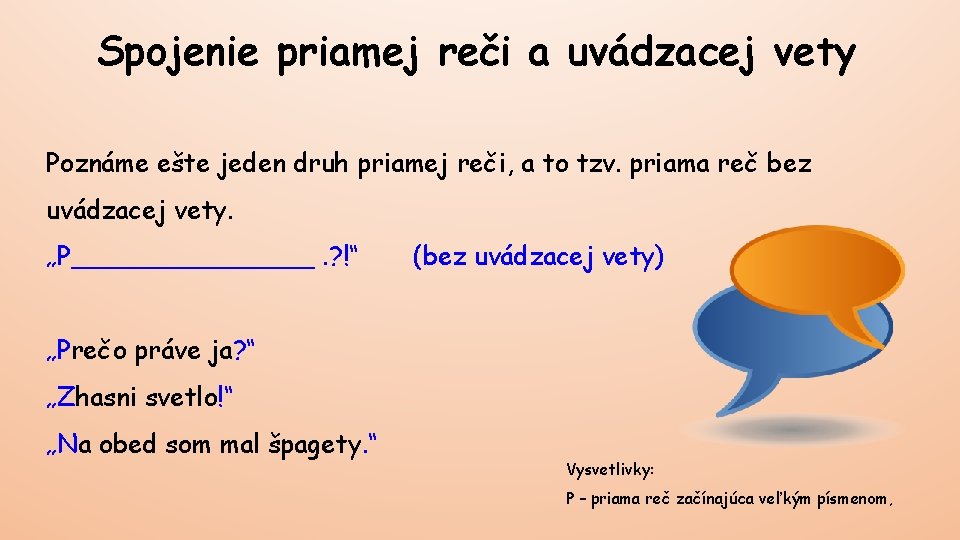 Spojenie priamej reči a uvádzacej vety Poznáme ešte jeden druh priamej reči, a to