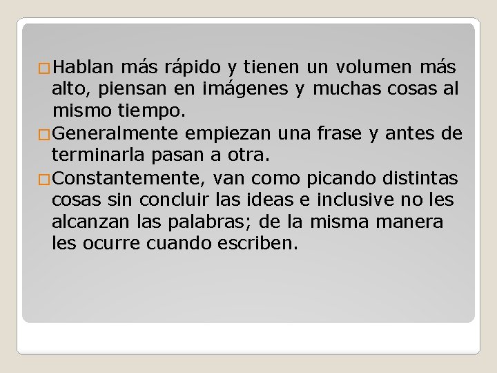 �Hablan más rápido y tienen un volumen más alto, piensan en imágenes y muchas
