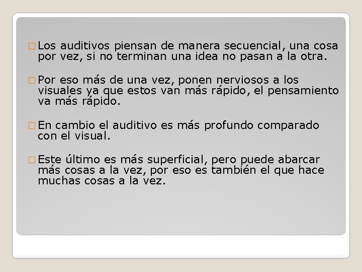 � Los auditivos piensan de manera secuencial, una cosa por vez, si no terminan