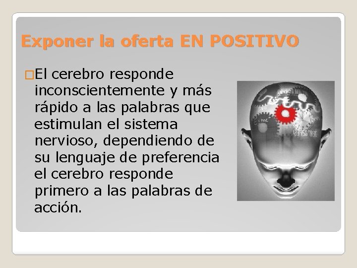 Exponer la oferta EN POSITIVO �El cerebro responde inconscientemente y más rápido a las