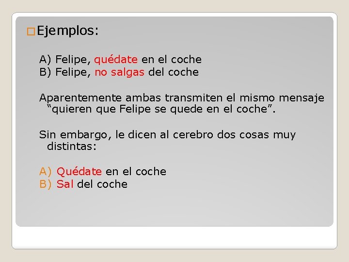 �Ejemplos: A) Felipe, quédate en el coche B) Felipe, no salgas del coche Aparentemente