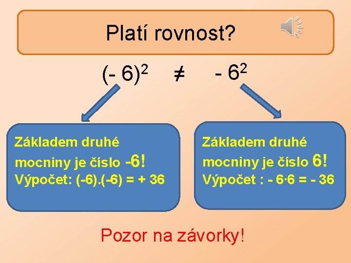 Platí rovnost? (- 6)2 Základem druhé mocniny je číslo -6! Výpočet: (-6) = +