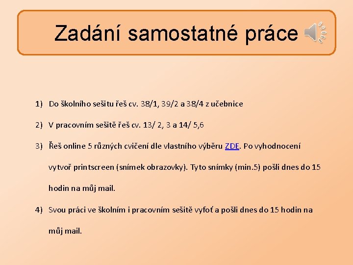 Zadání samostatné práce 1) Do školního sešitu řeš cv. 38/1, 39/2 a 38/4 z