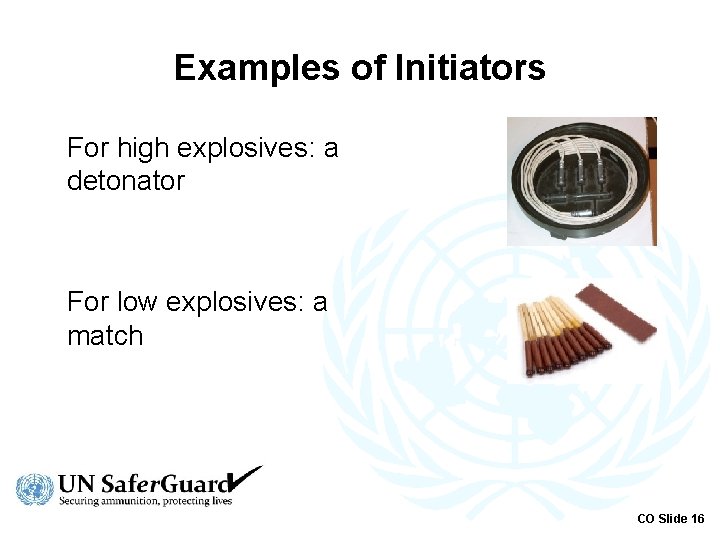 Examples of Initiators For high explosives: a detonator For low explosives: a match CO