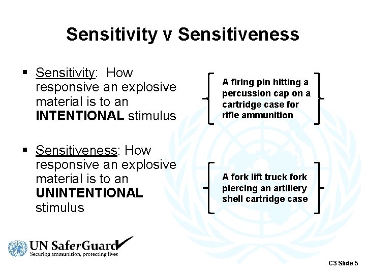 Sensitivity v Sensitiveness § Sensitivity: How responsive an explosive material is to an INTENTIONAL
