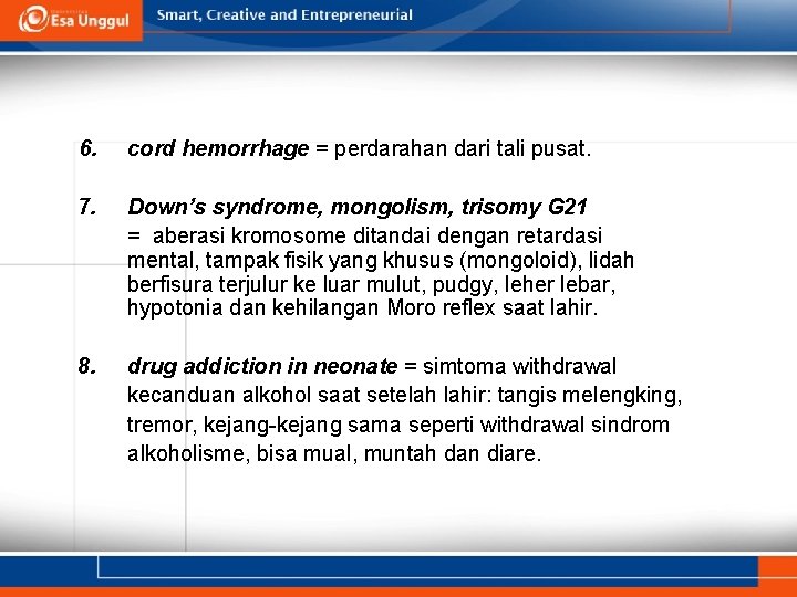 6. cord hemorrhage = perdarahan dari tali pusat. 7. Down’s syndrome, mongolism, trisomy G