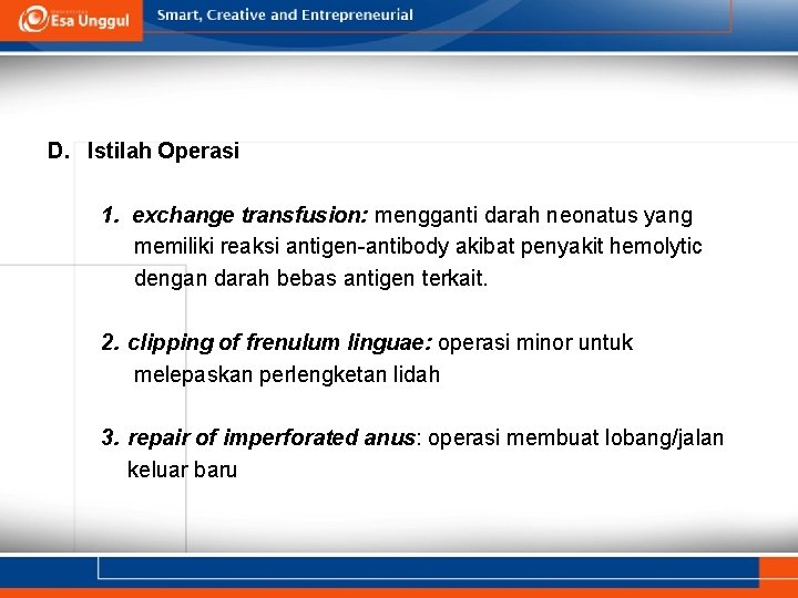 D. Istilah Operasi 1. exchange transfusion: mengganti darah neonatus yang memiliki reaksi antigen-antibody akibat