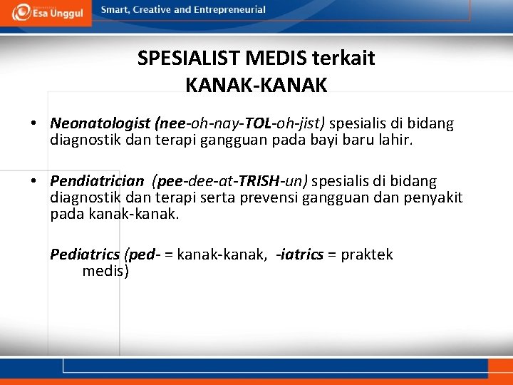 SPESIALIST MEDIS terkait KANAK-KANAK • Neonatologist (nee-oh-nay-TOL-oh-jist) spesialis di bidang diagnostik dan terapi gangguan