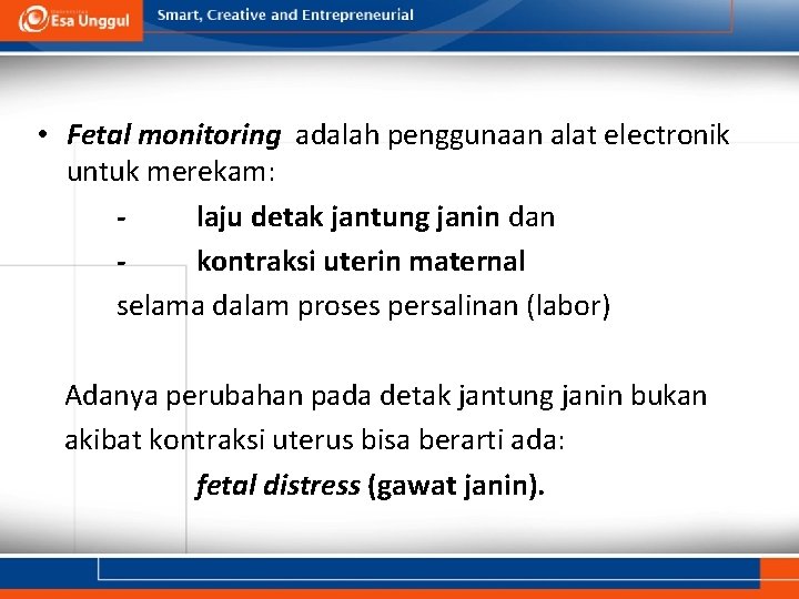  • Fetal monitoring adalah penggunaan alat electronik untuk merekam: laju detak jantung janin