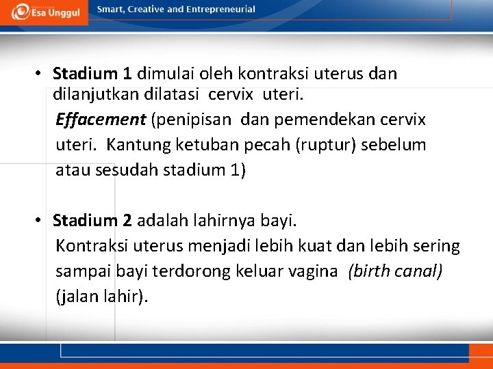  • Stadium 1 dimulai oleh kontraksi uterus dan dilanjutkan dilatasi cervix uteri. Effacement