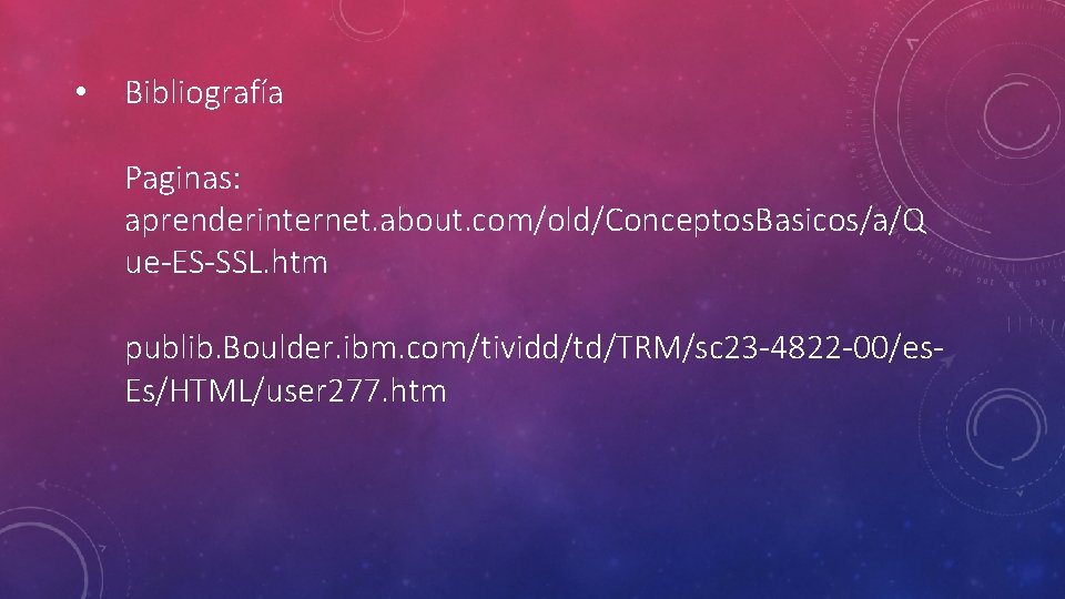  • Bibliografía Paginas: aprenderinternet. about. com/old/Conceptos. Basicos/a/Q ue-ES-SSL. htm publib. Boulder. ibm. com/tividd/td/TRM/sc