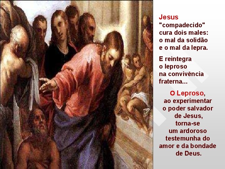 Jesus "compadecido" cura dois males: o mal da solidão e o mal da lepra.