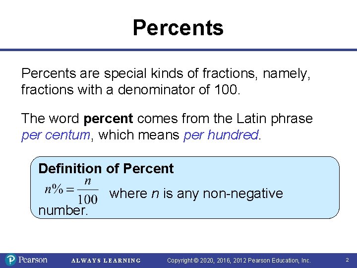 Percents are special kinds of fractions, namely, fractions with a denominator of 100. The