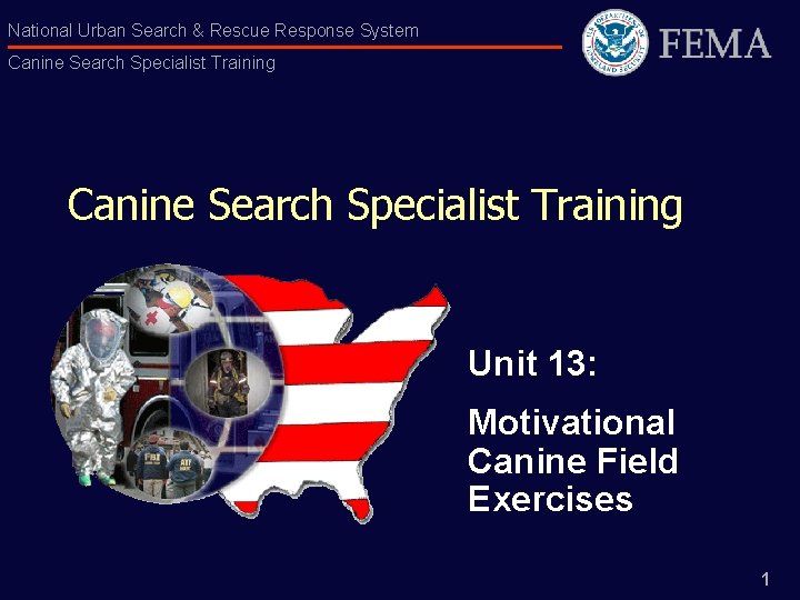 National Urban Search & Rescue Response System Canine Search Specialist Training Unit 13: Motivational