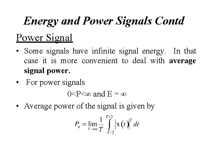 Energy and Power Signals Contd Power Signal • Some signals have infinite signal energy.
