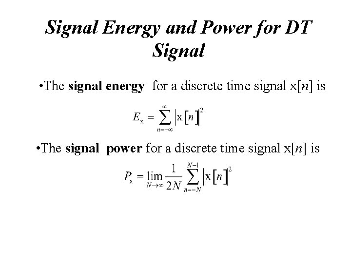 Signal Energy and Power for DT Signal • The signal energy for a discrete