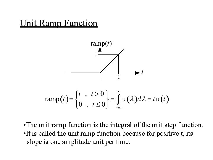 Unit Ramp Function • The unit ramp function is the integral of the unit