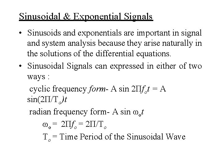 Sinusoidal & Exponential Signals • Sinusoids and exponentials are important in signal and system
