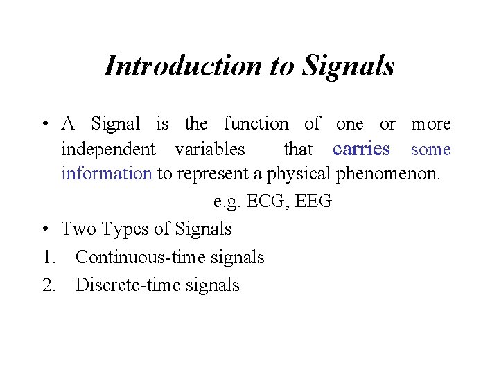 Introduction to Signals • A Signal is the function of one or more independent