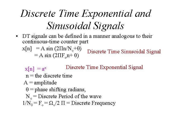 Discrete Time Exponential and Sinusoidal Signals • DT signals can be defined in a
