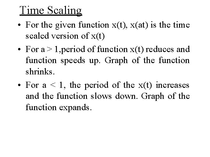 Time Scaling • For the given function x(t), x(at) is the time scaled version