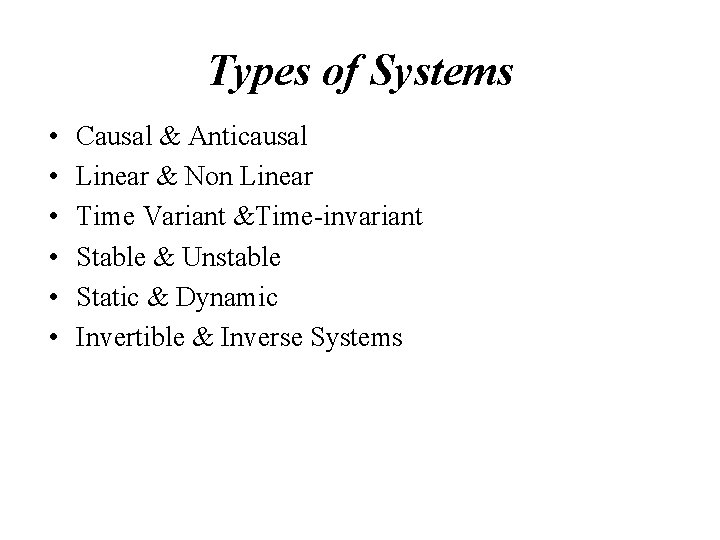Types of Systems • • • Causal & Anticausal Linear & Non Linear Time