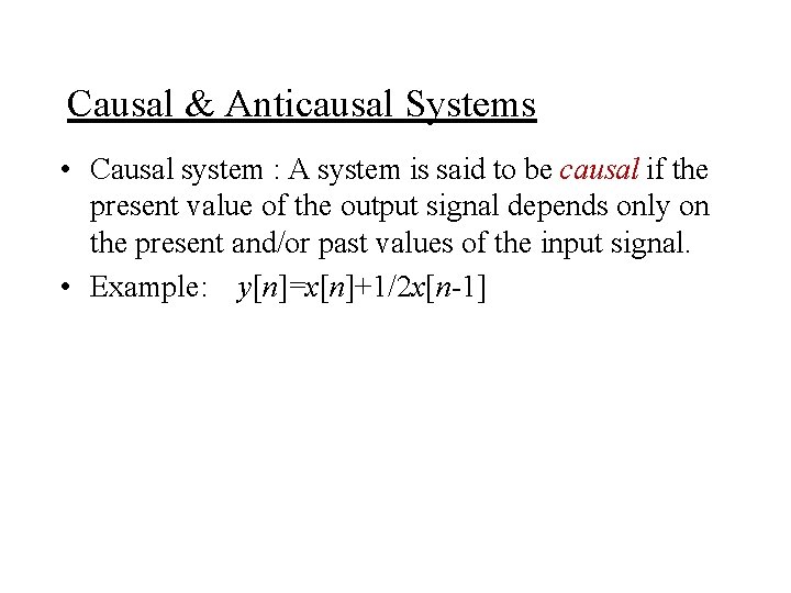 Causal & Anticausal Systems • Causal system : A system is said to be