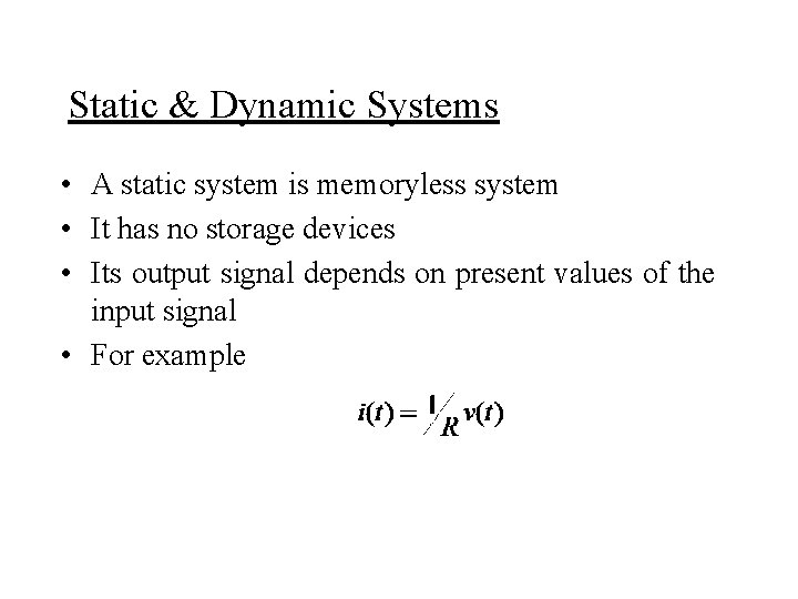 Static & Dynamic Systems • A static system is memoryless system • It has
