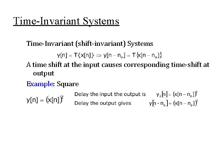 Time-Invariant Systems Time-Invariant (shift-invariant) Systems A time shift at the input causes corresponding time-shift