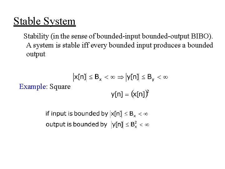 Stable System Stability (in the sense of bounded-input bounded-output BIBO). A system is stable