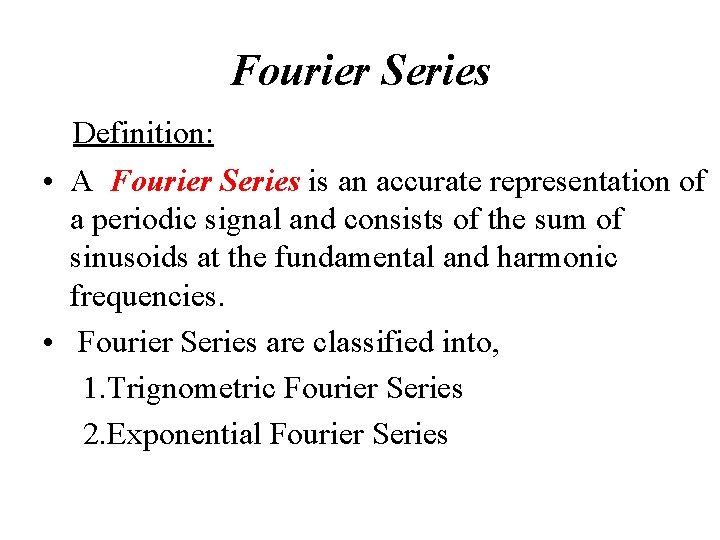 Fourier Series Definition: • A Fourier Series is an accurate representation of a periodic