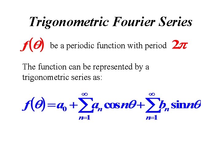 Trigonometric Fourier Series be a periodic function with period The function can be represented